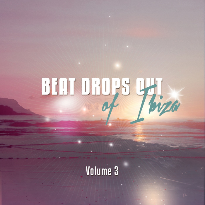 Beat Drops Out Of Ibiza Vol. 3: Top 30 Balearic Chill House Tunes [2015]