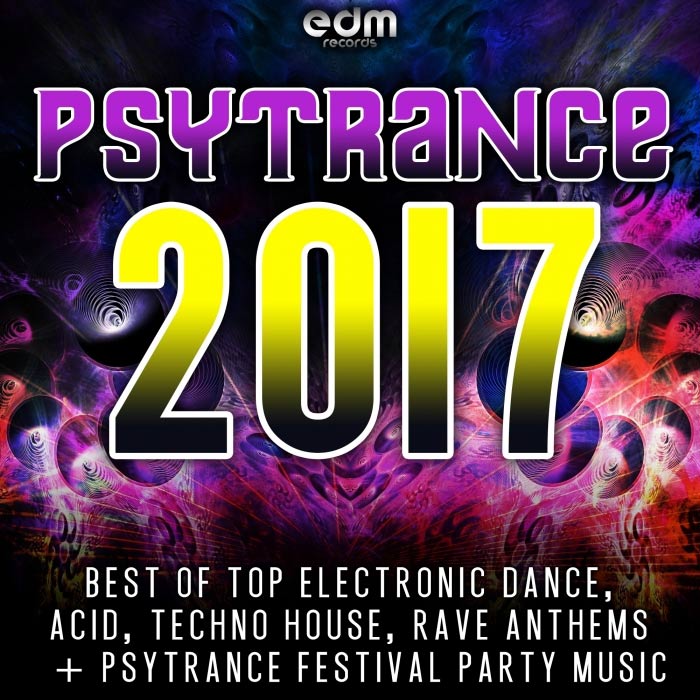 Psytrance 2017: Best Of Top Electronic Dance, Acid Techno, Hard House & Rave Festival Anthems [2016]