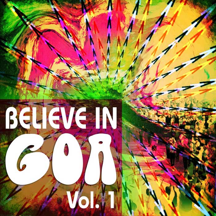 Believe In Goa Vol. 1 (A Psychedelic Music Experience For Your Own Full Moon Party) [2011]