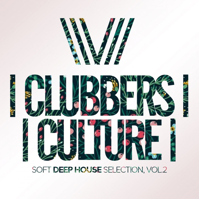 Clubbers Culture: Soft Deep House Selection (Vol. 2)