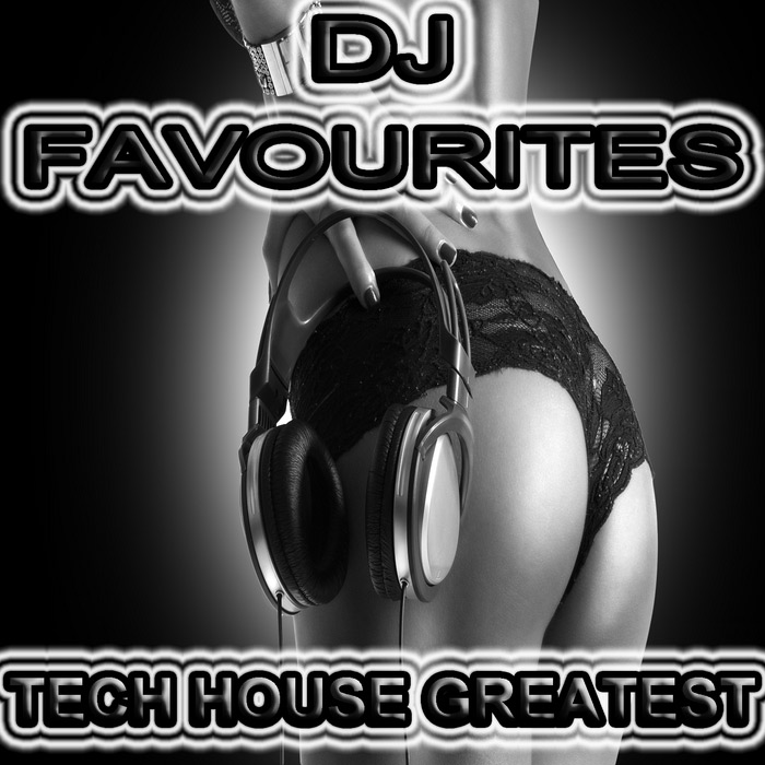 DJ Favourites Tech House Greatest (Uncompromising & Straight Techno, Electro, Tech House Picker) [2012]