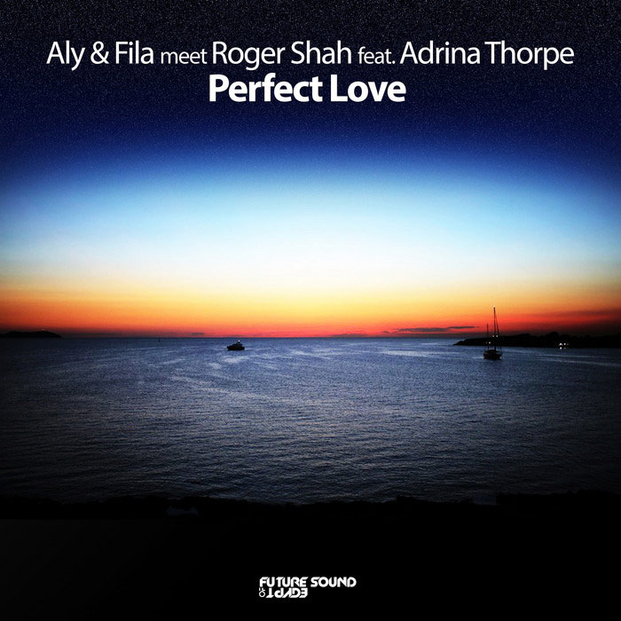 Aly & Fila meet Roger Shah feat. Adrina Thorpe - Perfect Love [2012]