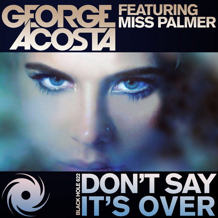 George Acosta feat. Miss Palmer - Don't Say It's Over [2014]