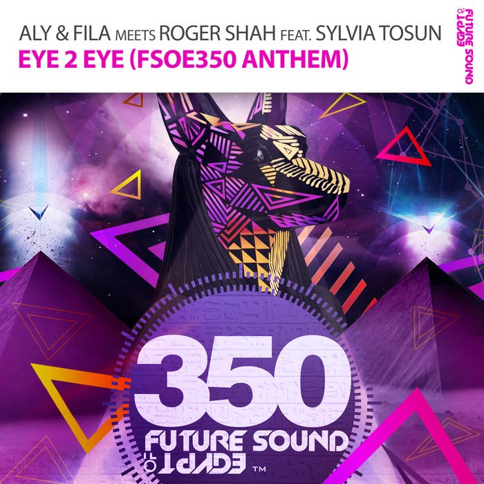 Aly & Fila with Roger Shah feat. Sylvia Tosun - Eye 2 Eye (FSOE350 Anthem)