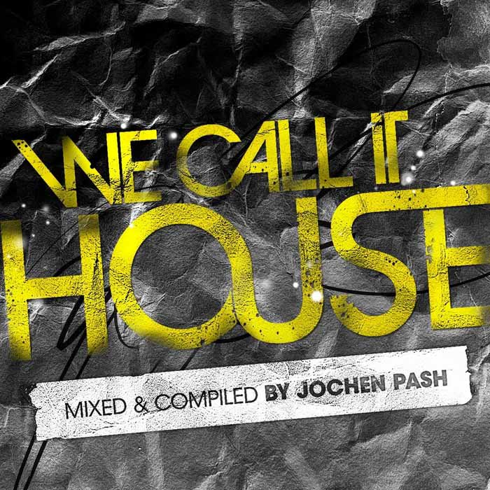 We Call It House (Presented by Jochen Pash) [2010]