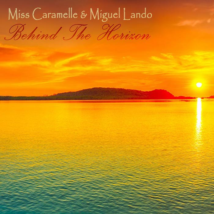 Miss Caramelle & Miguel Lando - Behind The Horizon (Lounge del Mar Mix)