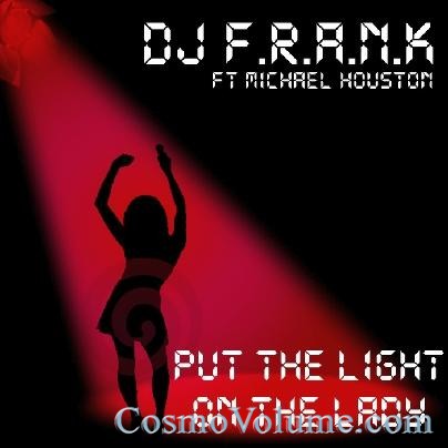 Dj F.R.A.N.K. Ft Michael Houston - Put The Light On The Lady [2011]