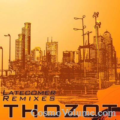 Thozot - Latecomer Remixes [2011]
