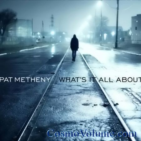 Pat Metheny - What�s It All About [2011]