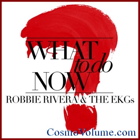 Robbie Rivera & The Ekgs - What To Do Now? [2013]