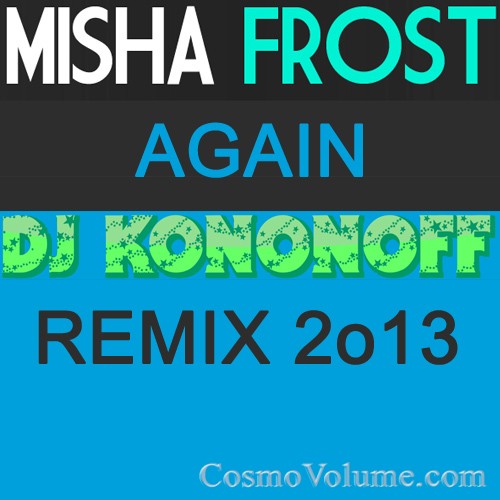 DJ Misha Frost - Again (Dj KoNonOFF Remix 2o13) [2013]