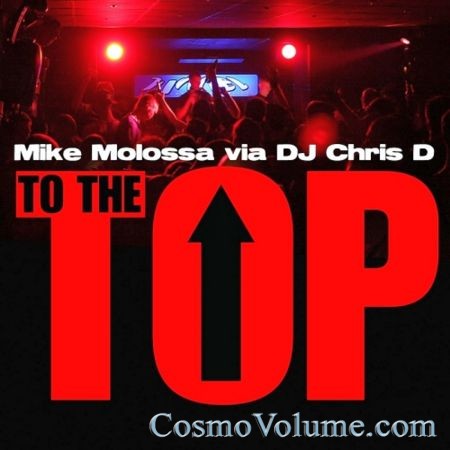 Mike Molossa / DJ Chris D - To the Top [2015]