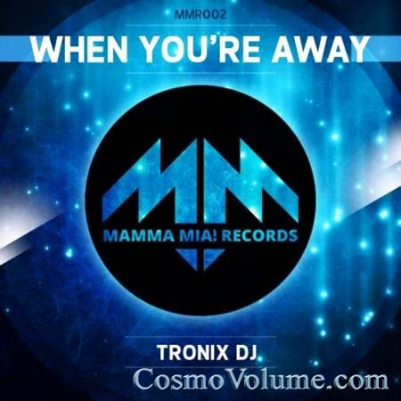 Tronix Dj - When You're Away [2014]