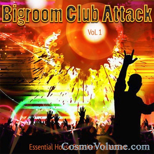 Bigroom Club Attack Vol. 1 (Essential House Smashers Collection) [2015]