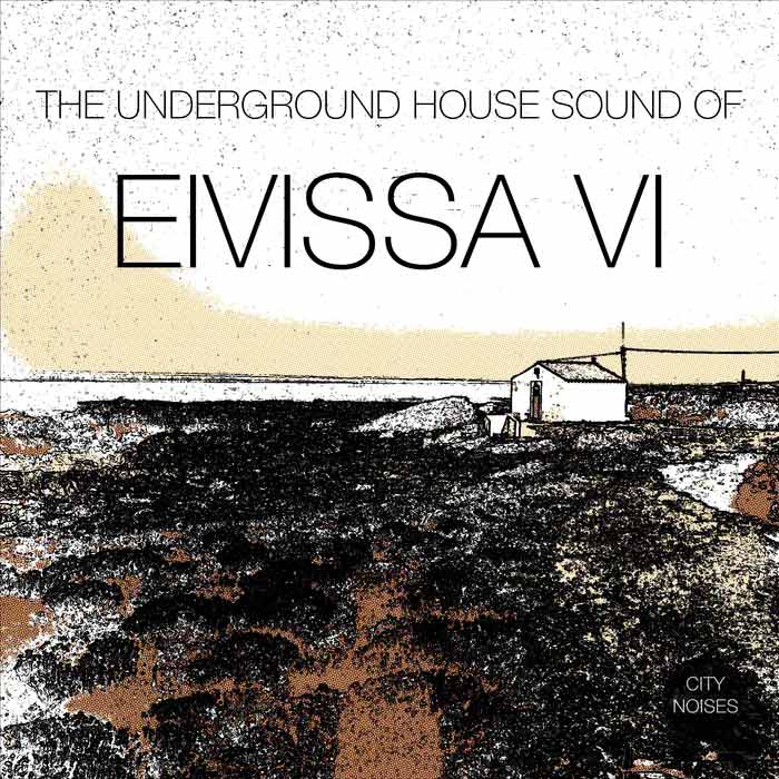 The Underground House Sound Of Eivissa (Vol. 6) [2016]