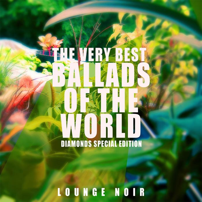 Lounge Noir - The Very Best Ballads of the World (Diamonds Special Edition) [2013]