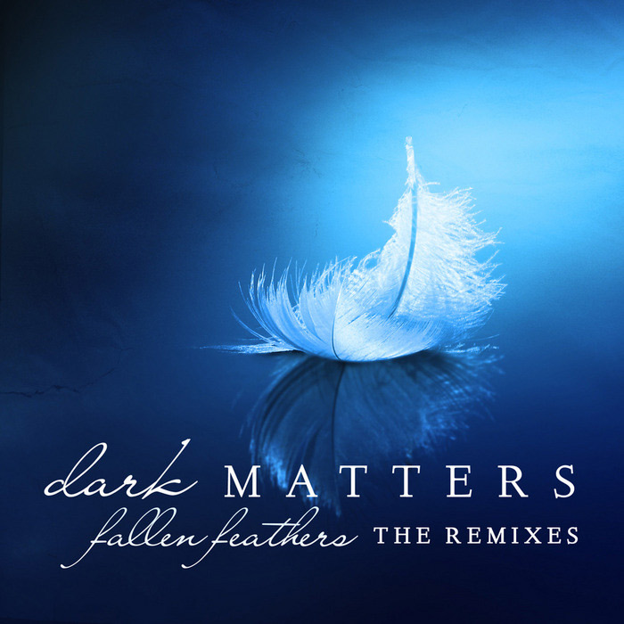 Dark Matters - Fallen Feather (The Remixes) [2012]