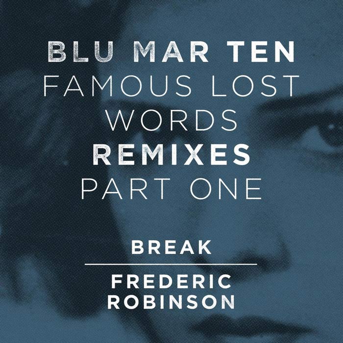 Blu Mar Ten, Break, Frederic Robinson - Famous Lost Words: Remixes (Vol. 1) [2014]