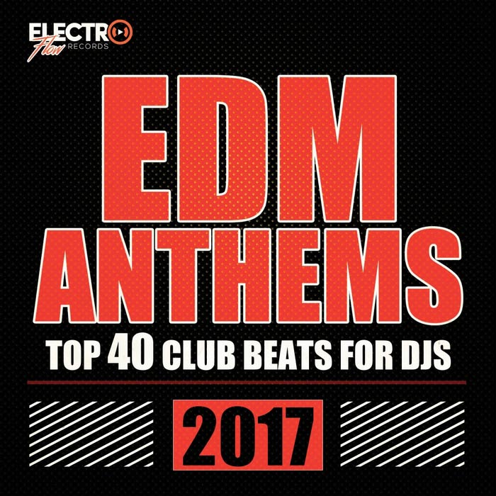 EDM Anthems 2017 (Top 40 Club Beats For DJs) [2017]