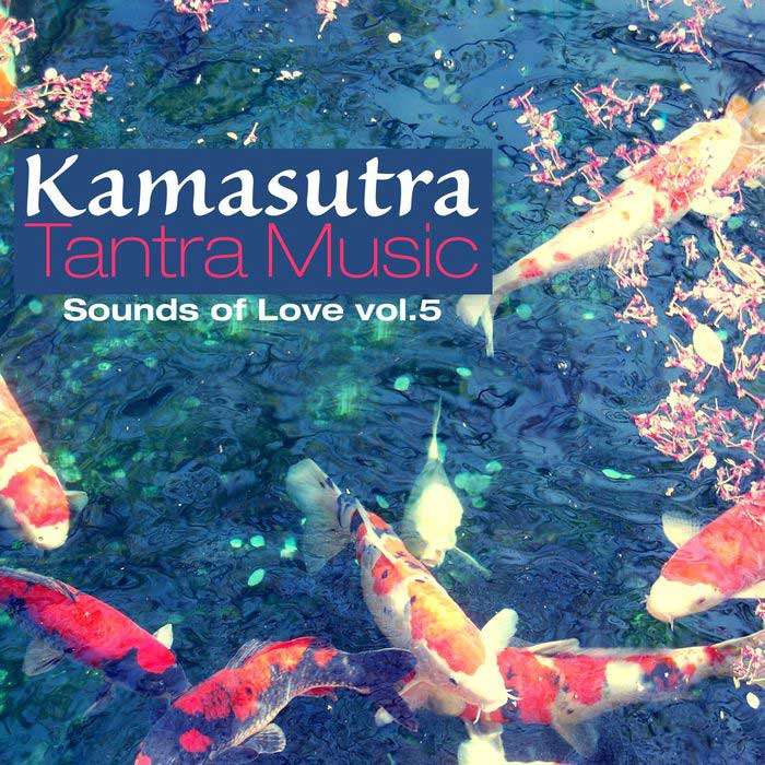 Kamasutra Tantra Music Vol. 5 (Sounds Of Love) [2017]