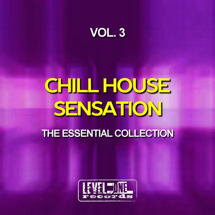 Chill House Sensation Vol. 3 (The Essential Collection) [2017]