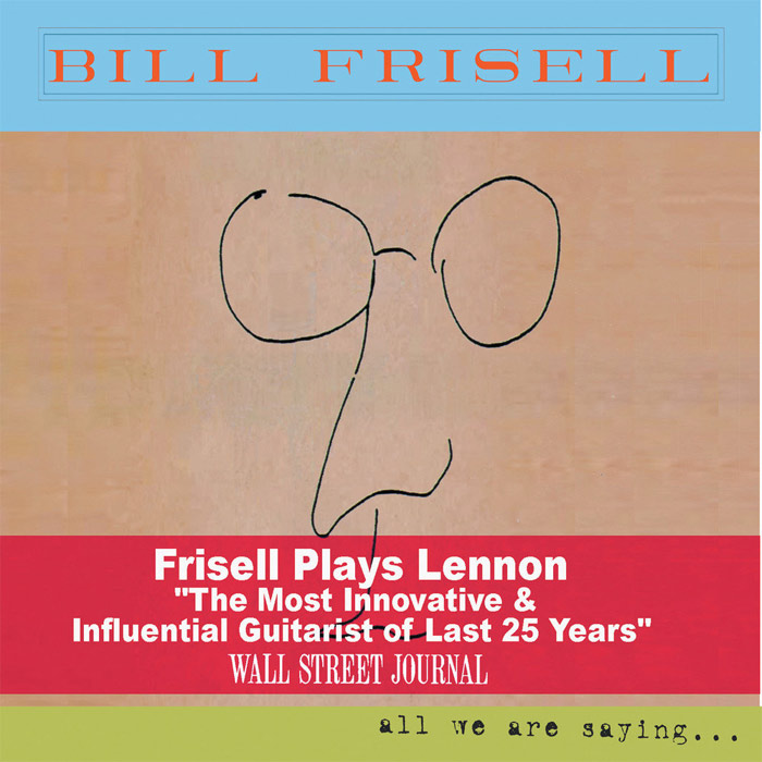 Bill Frisell - All We Are Saying... [2011]