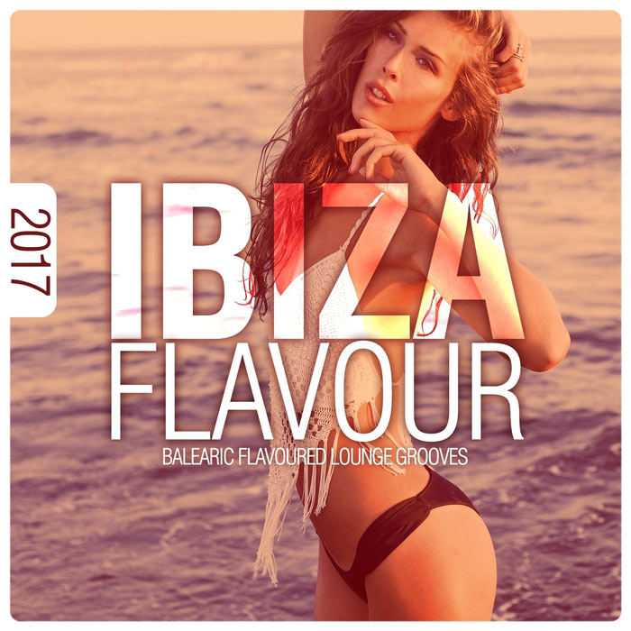 Ibiza Flavour 2017: Balearic Flavoured Lounge Grooves [2017]
