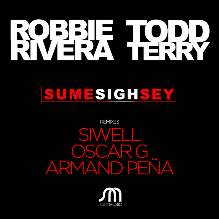 Robbie Rivera & Todd Terry - Sume Sigh Sey (Remixes) [2015]