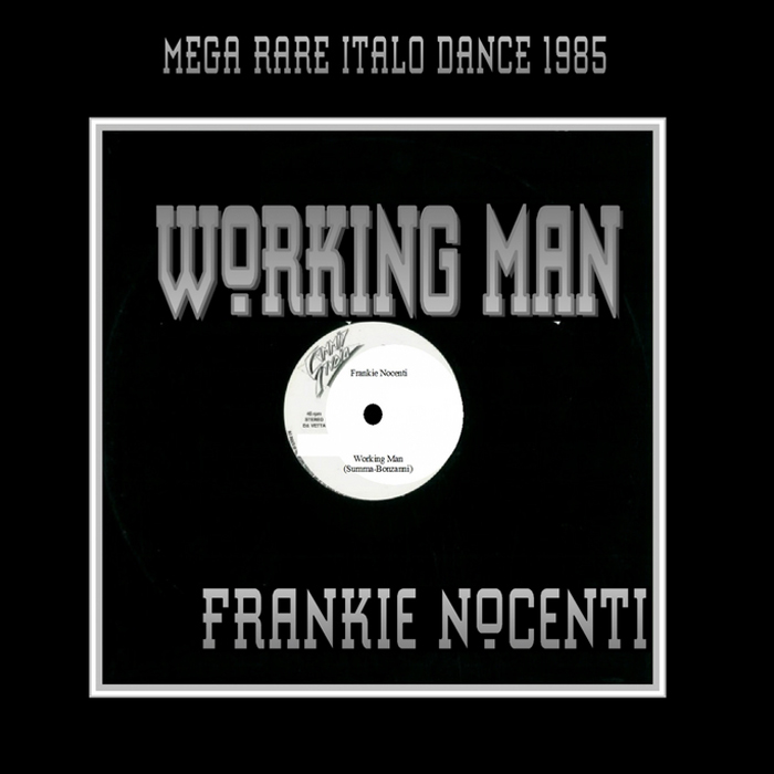 Frankie Nocenti - Working Man (Mega Rare Italo Dance 1985) [2010]
