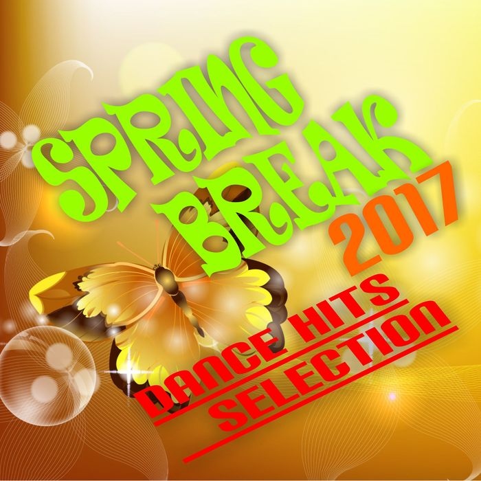 Spring Break 2017 (Dance Hits Selection) [2017]