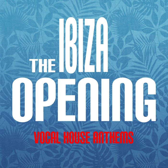 The Ibiza Opening: Vocal House Anthems [2017]