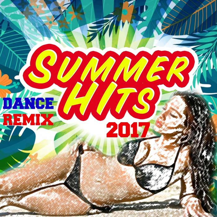 Summer Dance Remix Hits 2017 [2017]
