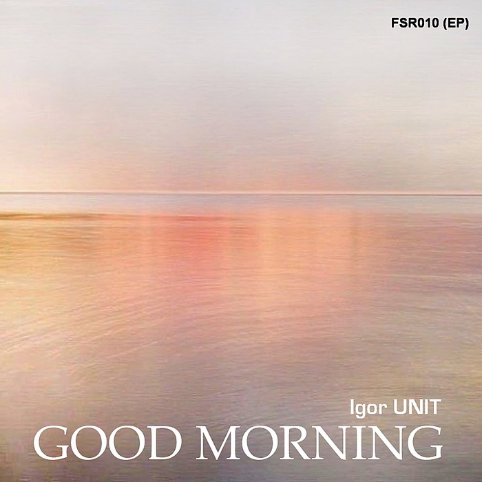 Igor Unit - Good Morning [2010]