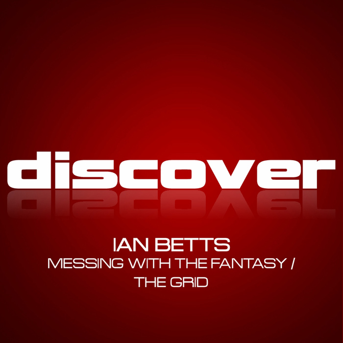 Ian Betts - Messing With The Fantasy / The Grid [2013]
