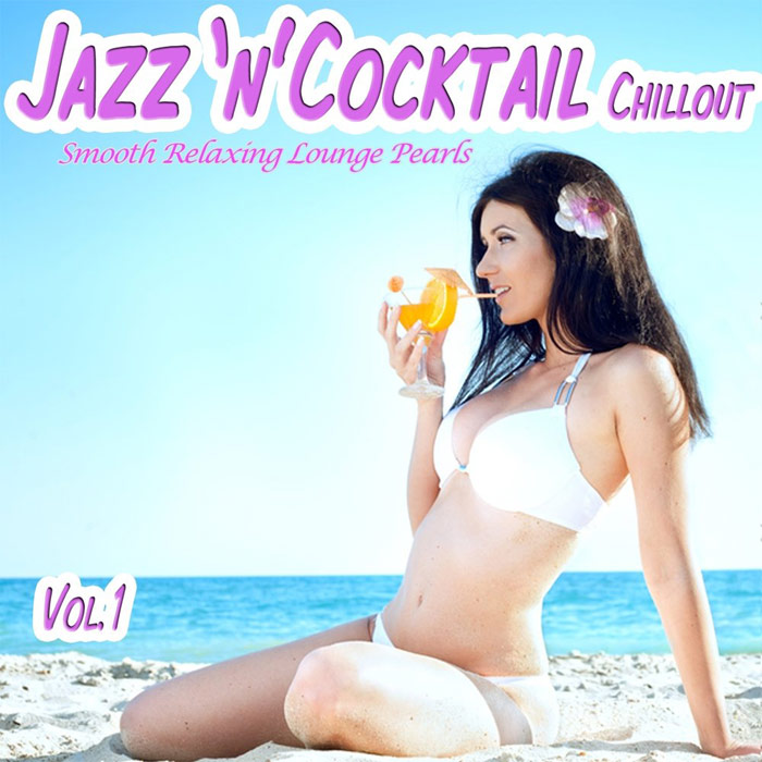 Jazz 'n' Cocktail Chillout Vol. 1 (Smooth Relaxing Lounge Pearls) [2013]