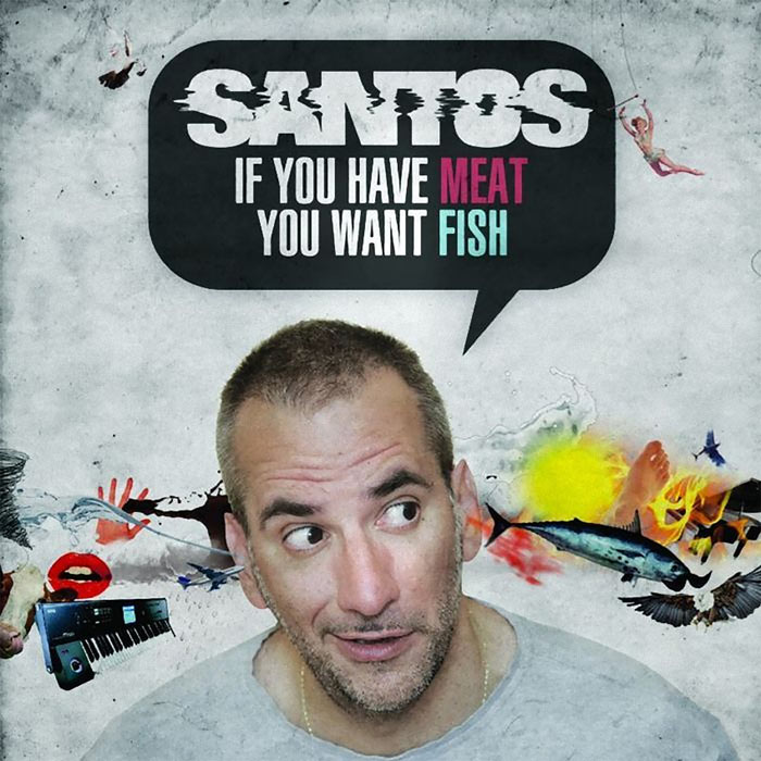 Santos - If You Have Meat You Want Fish [2011]