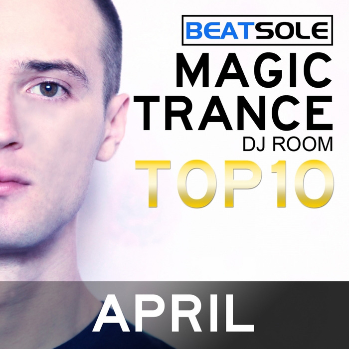 Magic Trance DJ Room Top 10 April 2013 (mixed by Beatsole) [2013]