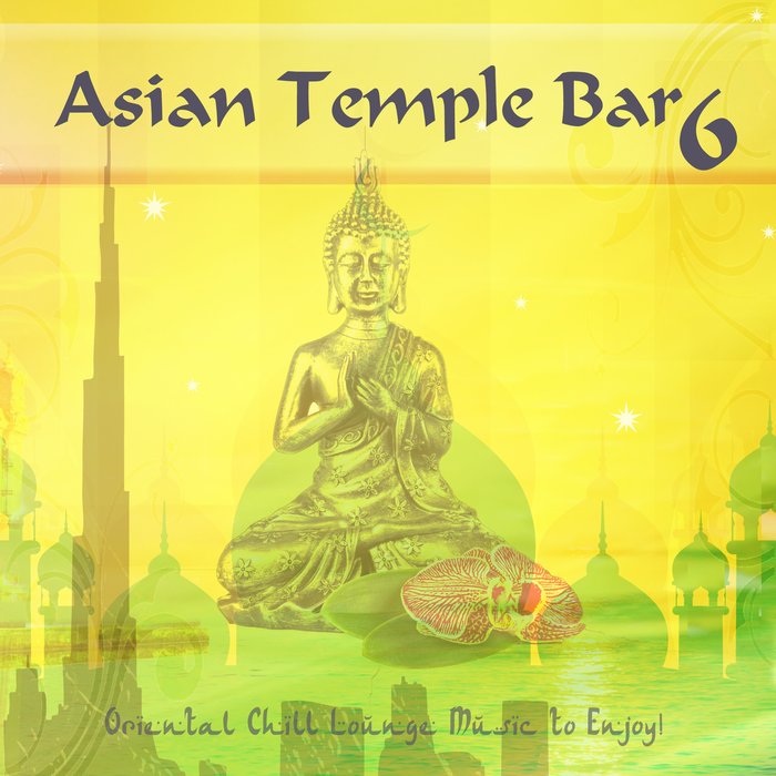 Asian Tempel Bar 6 (Oriental Chill Lounge Music To Enjoy!) [2018]
