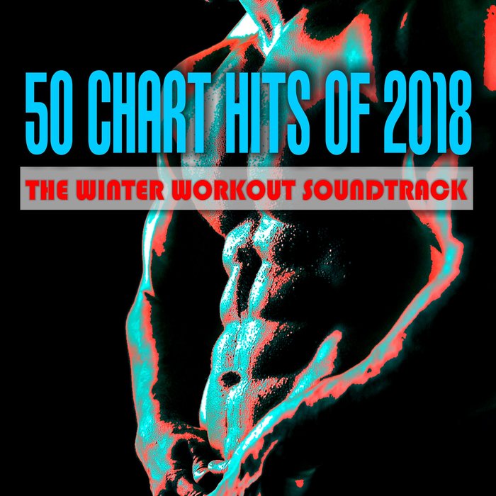 50 Chart Hits of 2018 (The Winter Workout Soundtrack)