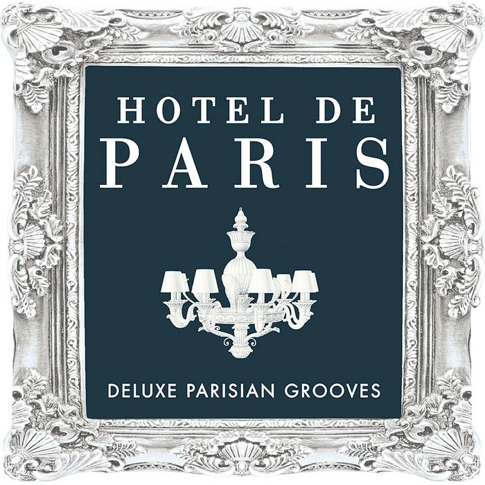 Hotel De Paris: Deluxe Parisian Grooves (Classic Sounds From The World Famous Hotel) [2010]