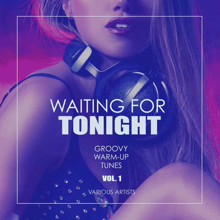 Waiting For Tonight (Groovy Warm-Up Tunes) Vol. 1 [2019]