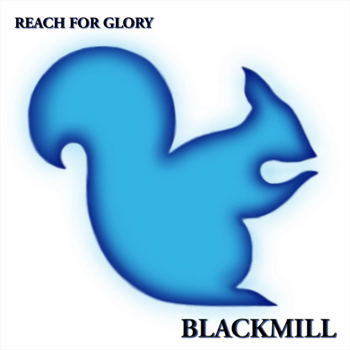 Blackmill - Reach For Glory [2011]