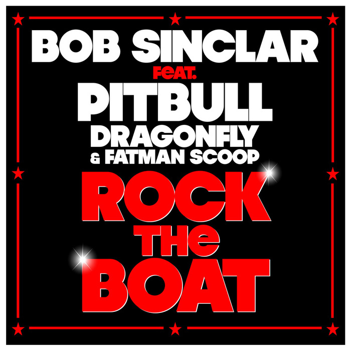 Bob Sinclar feat. Pitbull, Dragonfly & Fatman Scoop - Rock The Boat [2012]
