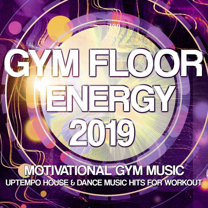 Gym Floor Energy 2019: Motivational Gym Music (Uptempo House & Dance Music Hits For Workout) [2019]