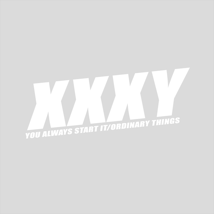 XXXY - You Always Start It / Ordinary Things [2011]