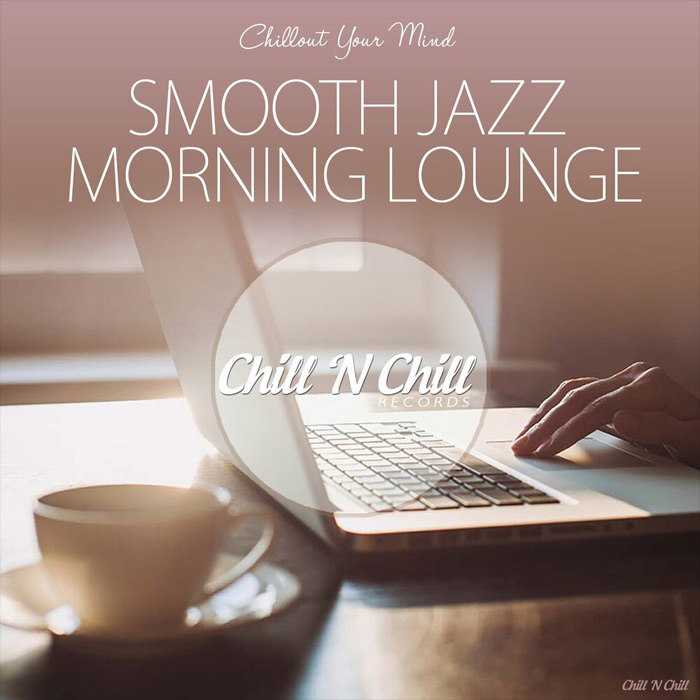 Smooth Jazz Morning Lounge (Chillout Your Mind) [2019]