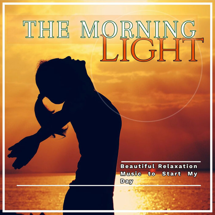 The Morning Light: Beautiful Relaxation Music To Start My Day [2019]