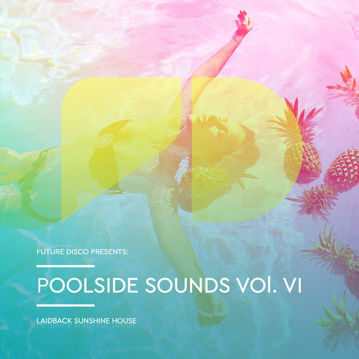 Future Disco Presents: Poolside Sounds Vol. VI (Laidback Sunshine House) [2017]