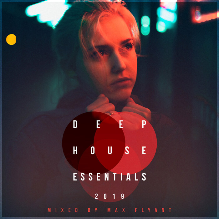 Deep House Essentials 2019 (Mixed by Max Flyant) [2019]