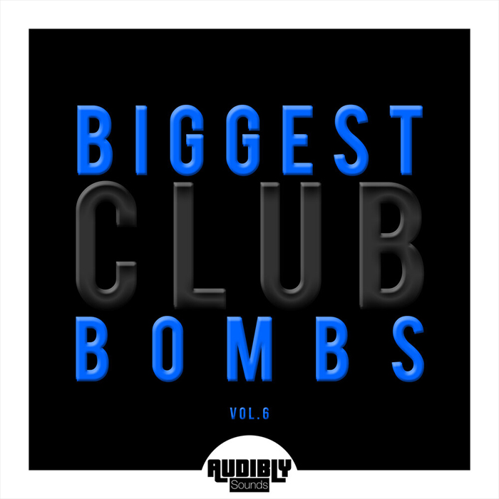 Biggest Club Bombs (Vol. 6)